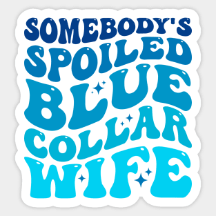 Somebody's spoiled blue collar wife Sticker